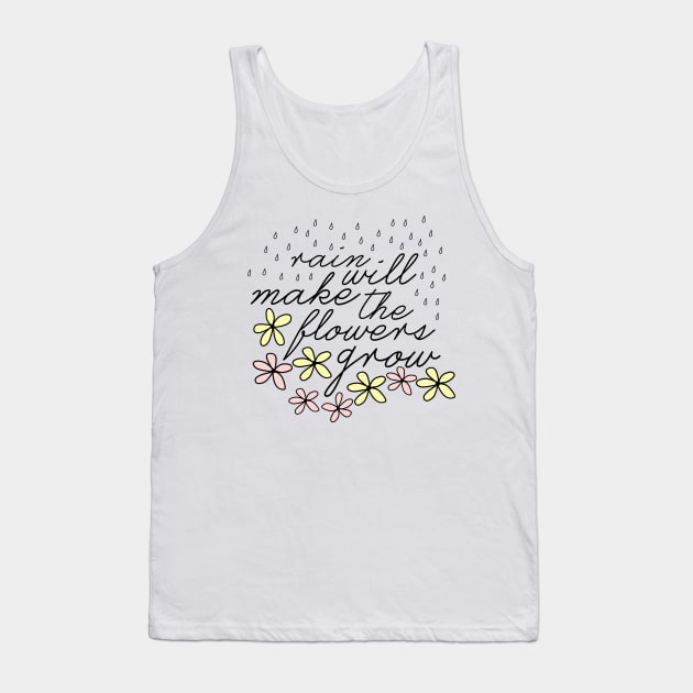 Rain Will Make The Flowers Grow Tank Top by byebyesally
